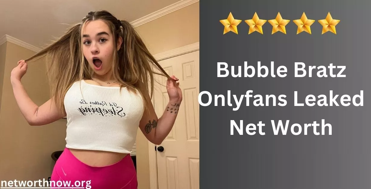 Bubble Bratz Onlyfans Leaked Net Worth